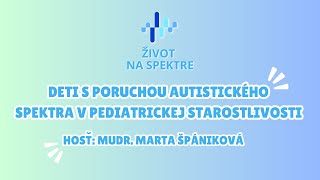 3 Deti s poruchou autistického spektra v pediatrickej starostlivosti  hosť MUDr Marta Špániková [upl. by Tuttle]