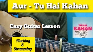 AUR  TU HAI KAHAN  Easy Guitar Lesson  Raffey  Usama  Ahad  Plucking amp Strumming [upl. by Dlaregztif730]