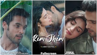 Rim Jhim Fullscreen Whatsapp Status  Jubin Nautiyal  New Song Status  Rim Jhim Song Status  New [upl. by Calderon]