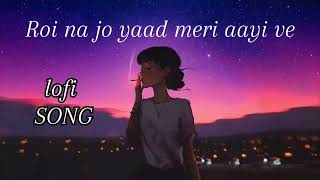 Roi na jo yaad meri aayi ve lofi song  slowed  revard [upl. by Inod235]