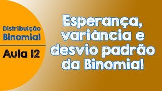 12  Esperança variância e desvio padrão da Binomial  Distribuição Binomial [upl. by Sheelah921]