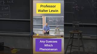 Which Phenomenon Any Guesses Professor Walter Lewin ytshorts shorts [upl. by Thgiwd]