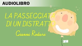 La passeggiata di un distratto di Gianni Rodari  Audiolibro in italiano [upl. by Ladnyk]