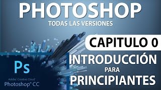 Curso Photoshop  Capitulo 0 Introducción para Principiantes [upl. by Raines]