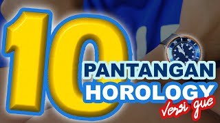 10 PANTANGAN HOROLOGY ‼️ Versi Gue‼️ HorologyStory [upl. by Ragg229]