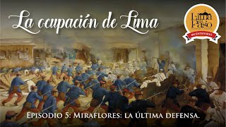 La ocupación de Lima Episodio 5 Miraflores la última defensa [upl. by Ahseniuq]