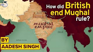 How British Ended the Mughal Empire in India  East India Company  Modern History of India  UPSC [upl. by Kenweigh486]