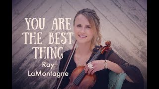 Ray LaMontagne quotYou Are the Best Thingquot VIOLIN cover [upl. by Lanos]