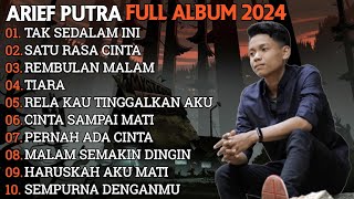 ARIEF PUTRA FULL ALBUM TERBARU 2024  TAK SEDALAM INI🎵SATU RASA CINTA🎵 TERPOPULER TANPA IKLAN [upl. by Idonah]