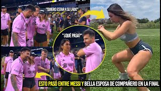 ESTO PASÓ ENTRE MESSI Y BELLA ESPOSA DE COMPAÑERO EN LA FINAL INTER MIAMI MIRA LA REACCIÓN [upl. by Ecirtnahc]