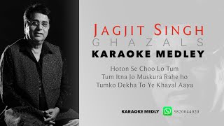 KARAOKE MEDLEY  JAGJIT SINGH GHAZALS  HOTON SE CHOO LO TUM  TUM ITNA JO  TUM KO DEKHA TO [upl. by Eiuqnimod]