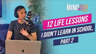 12 Life Lessons I Didnt Learn in School  Part 2 Mind Your Business Podcast [upl. by Yenrab]