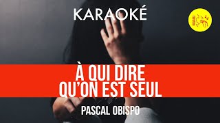 Ⓚ À qui dire quon est seul Pascal Obispo Karaoké [upl. by Lindon]