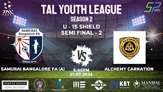 TAL YOUTH LEAGUESEASON2SHIELD  SF 1U15SAMURAI BANGALORE FAAVS ALCHEMY CARNATION27072024 [upl. by Kiah]