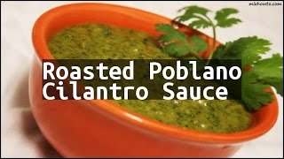 Recipe Roasted Poblano Cilantro Sauce [upl. by Llesig319]