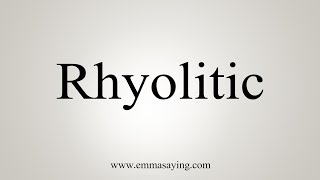 How To Say Rhyolitic [upl. by Hippel]