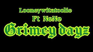 LooneywitAtoolie FtNene  Grimey Dayz [upl. by Ahsym]