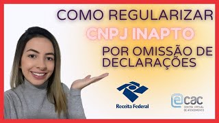 COMO REGULARIZAR CNPJ INAPTO POR OMISSÃO DE DECLARAÇÕES [upl. by Alit]