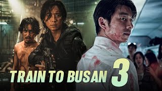 Train To Busan 3 2025 Movie  Gong Yoo Jung Yumi amp Ma Dongseok  Updates amp Facts [upl. by Bria]