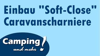 Einbau quotSoftClosequot Caravanscharniere Wohnwagen Umbau  Camping 17 [upl. by Etnaed]