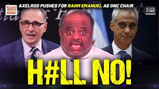 HELL NO Roland SLAMS David Axelrod for suggesting Rahm Emanuel as DNC Chair [upl. by Ahsikan]