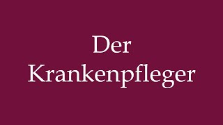 How to Pronounce Der Krankenpfleger The Nurse Correctly in German [upl. by Shifra]