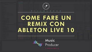 Tutorial Ableton Live  Come fare un Remix  Music Producer LOriginale [upl. by Erickson806]