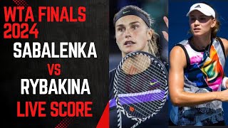 Sabalenka vs Rybakina  WTA Finals 2024 Live Score [upl. by Wilkie900]