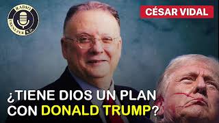 🔴 CÉSAR VIDAL  ¿Tiene Dios un plan con Donald Trump [upl. by Tindall]