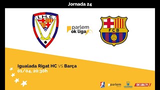 ParlemOKLiga  Igualada Rigat HC  Barça 24ª Jornada [upl. by Doak503]