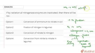 If by radiation all nitrogenase enzyme are inactivated then there will be no [upl. by Assetnoc799]