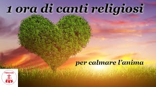 1 ora di canti religiosi per calmare l’anima  Preghiera in Canto  cantireligiosi [upl. by Aelram]