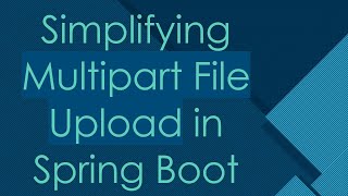 Simplifying Multipart File Upload in Spring Boot [upl. by Abott]