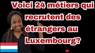 24 métiers qui recrutent des étrangers au Luxembourg métiers en pénurie au Luxembourg [upl. by Akirdnahs]