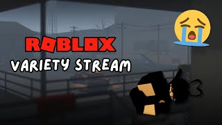 ROBLOX VARIETY STREAM to cope 😭😭 [upl. by Giorgio]