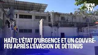 Haïti l’état d’urgence et un couvrefeu décrétés après lévasion de milliers de détenus [upl. by Alleuqcaj707]