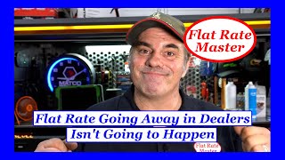 Flat Rate Going Away in Dealers Isnt Going to Happen [upl. by Ziguard]