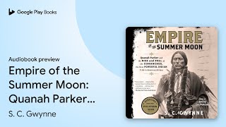 Empire of the Summer Moon Quanah Parker and… by S C Gwynne · Audiobook preview [upl. by Huebner762]