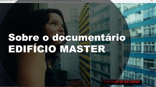 SOBRE O DOCUMENTÁRIO EDIFÍCIO MASTER [upl. by Eillat]