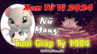 Xem tử vi tuổi Giáp Tý 1984 năm 2024 Nữ mạng đầy đủ và chi tiết nhất [upl. by Nomelihp]