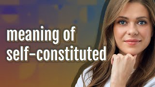 Selfconstituted  meaning of Selfconstituted [upl. by Nahgen]