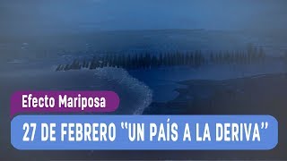 Efecto Mariposa  ¡27 de Febrero Un país a la deriva Primera Parte  Capítulo 4 [upl. by Norb]