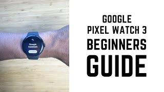 Google Pixel Watch 3  Complete Beginners Guide [upl. by Emil]