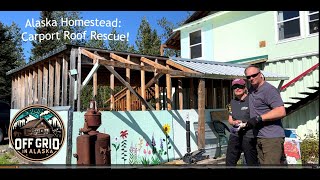 Alaska Homestead Carport Roof Rescue [upl. by Yelehsa]