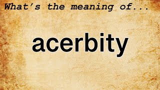 Acerbity Meaning  Definition of Acerbity [upl. by Ettereve]