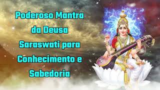 Poderoso Mantra da Deusa Saraswati do Conhecimento e da Sabedoria [upl. by Iddet]