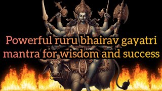 Ruru Bhairava Gayatri Mantra  Powerful Bhairav Mantra For Success And Wisdom  Ruru Bhairav [upl. by Asirak]