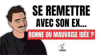 Se remettre avec son EX BONNE ou MAUVAISE idée [upl. by Beattie]