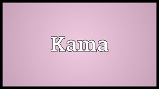 Kama Meaning [upl. by Petta629]