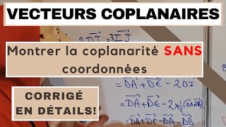 COMMENT MONTRER QUE DES VECTEURS SONT COPLANAIRES SANS COORDONNEES DANS UN TETRAEDRE [upl. by Dylan]